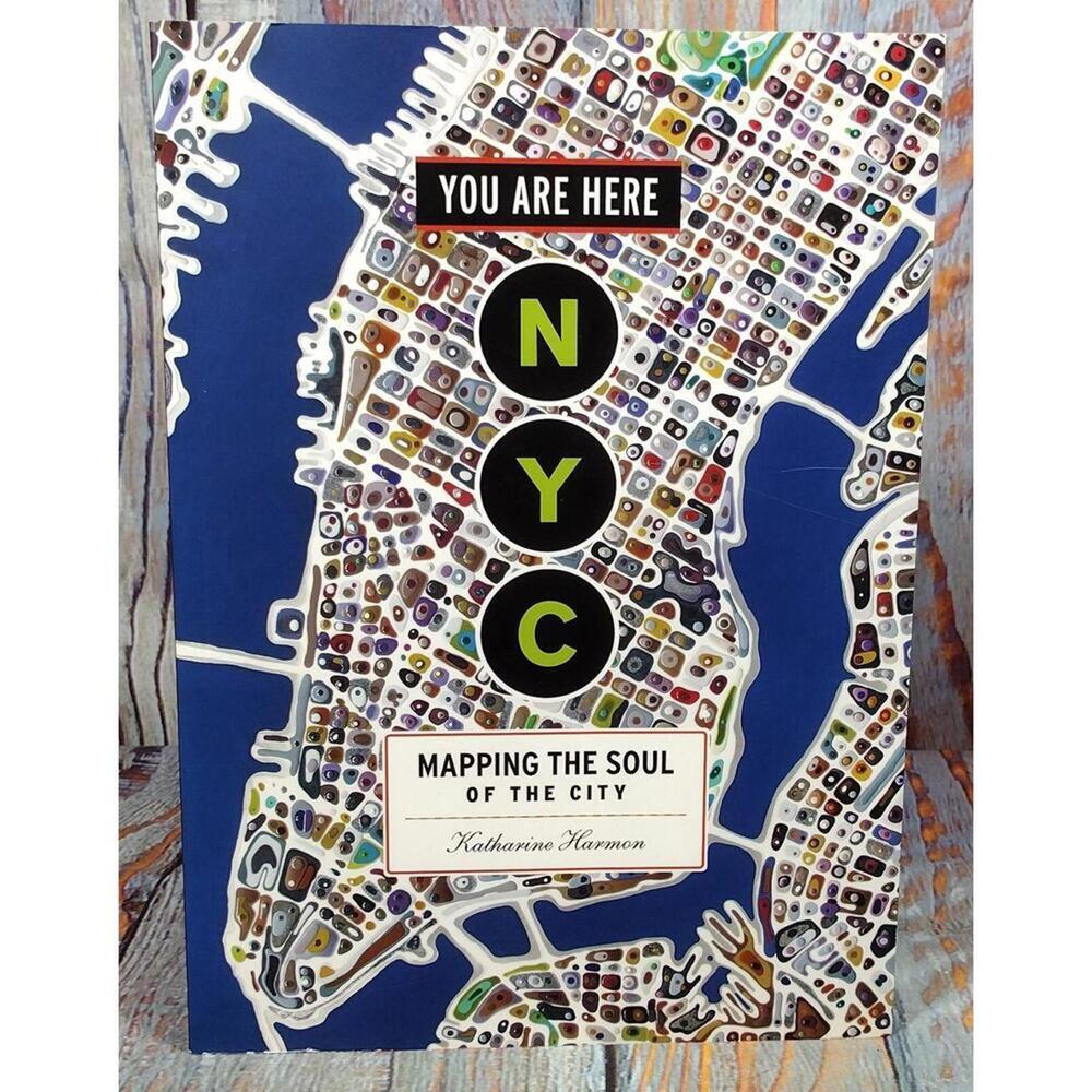 You Are Here NYC: Mapping the Soul of the‎ City by Katharine Harmon